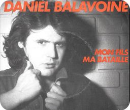Daniel Balavoine - Histoire et importance de la chanson Mon fils, ma bataille Daniel Balavoine - Histoire et importance de la chanson Mon fils, ma bataille